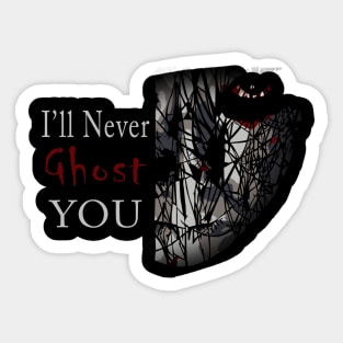 I'll Never Ghost You Sticker